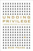 Undoing Privilege: Un avantaj nemeritat într-o lume divizată - Undoing Privilege: Unearned Advantage in a Divided World