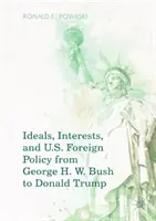 Idealuri, interese și politica externă a SUA de la George H. W. Bush la Donald Trump - Ideals, Interests, and U.S. Foreign Policy from George H. W. Bush to Donald Trump