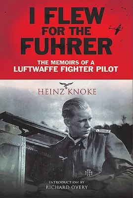 Am zburat pentru Fhrer: Memoriile unui pilot de vânătoare al Luftwaffe - I Flew for the Fhrer: The Memoirs of a Luftwaffe Fighter Pilot