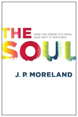 Sufletul: Cum știm că este real și de ce contează - The Soul: How We Know It's Real and Why It Matters
