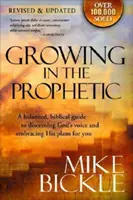 Creșterea în profeție: A Balanced, Biblical Guide to Using and Nurturing Dreams, Revelations and Spiritual Gifts as God Intended - Growing in the Prophetic: A Balanced, Biblical Guide to Using and Nurturing Dreams, Revelations and Spiritual Gifts as God Intended