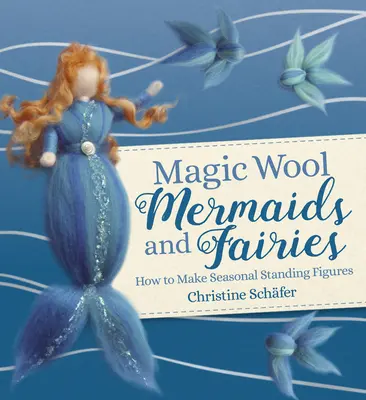 Sirene și zâne din lână magică: Cum să faci figurine sezoniere în picioare - Magic Wool Mermaids and Fairies: How to Make Seasonal Standing Figures