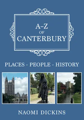 A-Z din Canterbury: Locuri-Popoare-Istorie - A-Z of Canterbury: Places-People-History