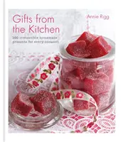 Cadouri din bucătărie: 100 de cadouri irezistibile făcute în casă pentru orice ocazie - Gifts from the Kitchen: 100 irresistible homemade presents for every occasion
