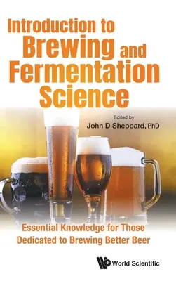 Introducere în știința fabricării berii și a fermentării: Cunoștințe esențiale pentru cei dedicați fabricării unei beri mai bune - Introduction to Brewing and Fermentation Science: Essential Knowledge for Those Dedicated to Brewing Better Beer