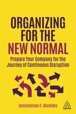 Organizarea pentru noua normalitate: Pregătiți-vă compania pentru călătoria perturbării continue - Organizing for the New Normal: Prepare Your Company for the Journey of Continuous Disruption
