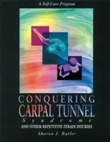 Cucerirea sindromului tunelului carpian și a altor leziuni prin efort repetitiv: Un program de autoîngrijire - Conquering Carpal Tunnel Syndrome and Other Repetitive Strain Injuries: A Self-Care Program