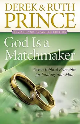 Dumnezeu este un pețitor: Șapte principii biblice pentru a-ți găsi perechea - God Is a Matchmaker: Seven Biblical Principles for Finding Your Mate