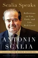 Scalia vorbește: Reflecții asupra dreptului, credinței și vieții bine trăite - Scalia Speaks: Reflections on Law, Faith, and Life Well Lived