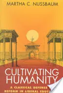Cultivarea umanității: O apărare clasică a reformei în educația liberală - Cultivating Humanity: A Classical Defense of Reform in Liberal Education