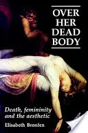 Over Her Dead Body: Moarte, feminitate și estetică - Over Her Dead Body: Death, Femininity and the Aesthetic