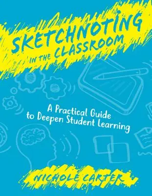 Sketchnoting in the Classroom: Un ghid practic pentru aprofundarea învățării elevilor - Sketchnoting in the Classroom: A Practical Guide to Deepen Student Learning