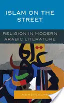 Islamul pe stradă: Religia în literatura arabă modernă - Islam on the Street: Religion in Modern Arabic Literature