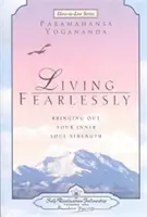 Trăind fără teamă: Scoaterea la iveală a forței interioare a sufletului tău - Living Fearlessly: Bringing Out Your Inner Soul Strength