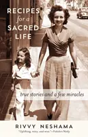 Rețete pentru o viață sacră: Povești adevărate și câteva miracole - Recipes for a Sacred Life: True Stories and a Few Miracles