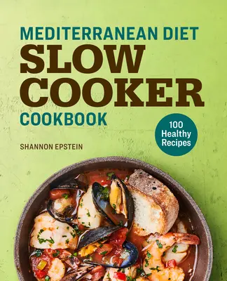 Dieta mediteraneană Slow Cooker Cookbook: 100 de rețete sănătoase - Mediterranean Diet Slow Cooker Cookbook: 100 Healthy Recipes