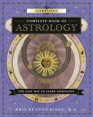 Cartea completă de astrologie a lui Llewellyn: Calea ușoară de a învăța astrologie - Llewellyn's Complete Book of Astrology: The Easy Way to Learn Astrology