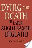 Moartea și moartea în Anglia anglo-saxonă târzie - Dying and Death in Later Anglo-Saxon England
