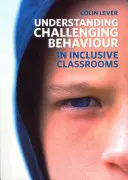 Înțelegerea comportamentelor provocatoare în clasele incluzive - Understanding Challenging Behaviour in Inclusive Classrooms