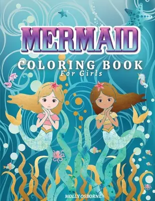 Mermaids Carte de colorat pentru fete: Carte de colorat uimitoare cu ilustrații magice cu sirene, 42 de pagini de colorat drăguțe și unice pentru copii de 4-8 ani, 9-12 ani - Mermaids Coloring Book for Girls: Amazing Coloring Book With Magical Mermaids Illustrations, 42 Cute And Unique Coloring Pages For Kids Ages 4-8, 9-12