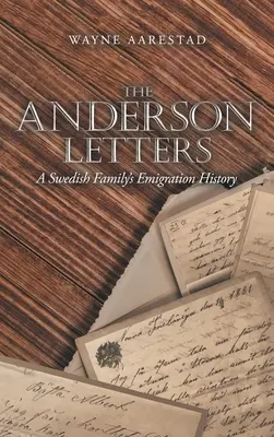 Scrisorile Anderson: Istoria emigrației unei familii suedeze - The Anderson Letters: A Swedish Family's Emigration History