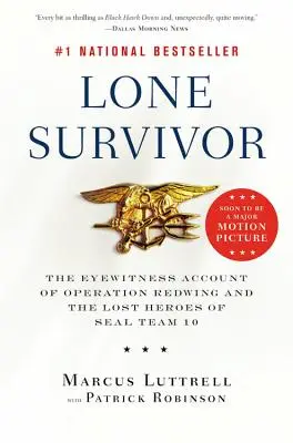 Supraviețuitorul singuratic: Martorul ocular al operațiunii Redwing și al eroilor pierduți din echipa 10 SEAL - Lone Survivor: The Eyewitness Account of Operation Redwing and the Lost Heroes of SEAL Team 10