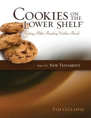 Cookies on the Lower Shelf: Putting Bible Reading Within Reach Part 3 (Noul Testament) - Cookies on the Lower Shelf: Putting Bible Reading Within Reach Part 3 (New Testament)