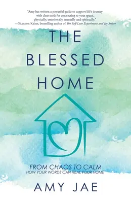 Casa binecuvântată: De la haos la calm Cum cuvintele tale îți pot vindeca casa - The Blessed Home: From Chaos to Calm How Your Words Can Heal Your Home