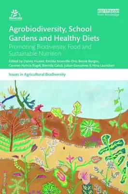 Agrobiodiversitate, grădini școlare și alimentație sănătoasă: Promovarea biodiversității, alimentației și nutriției durabile - Agrobiodiversity, School Gardens and Healthy Diets: Promoting Biodiversity, Food and Sustainable Nutrition