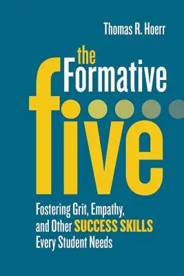 Cei cinci formativi: Promovarea curajului, empatiei și a altor abilități de succes de care fiecare elev are nevoie - The Formative Five: Fostering Grit, Empathy, and Other Success Skills Every Student Needs