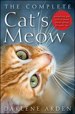 The Complete Cat's Meow: Tot ce trebuie să știți despre îngrijirea pisicii dumneavoastră - The Complete Cat's Meow: Everything You Need to Know about Caring for Your Cat