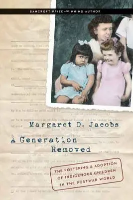 O generație îndepărtată: Îngrijirea și adopția copiilor indigeni în lumea postbelică - A Generation Removed: The Fostering and Adoption of Indigenous Children in the Postwar World