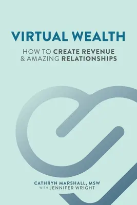 Virtual Wealth: Cum să creezi venituri și relații uimitoare - Virtual Wealth: How To Create Revenue & Amazing Relationships