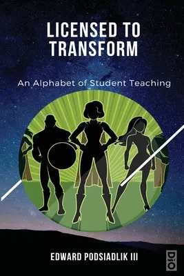 Licențiat să transforme: Un alfabet al predării studenților - Licensed to Transform: An Alphabet of Student Teaching