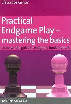 Jocul practic de final de partidă - Stăpânirea elementelor de bază: Ghidul esențial pentru fundamentele jocului final - Practical Endgame Play - Mastering the Basics: The Essential Guide to Endgame Fundamentals