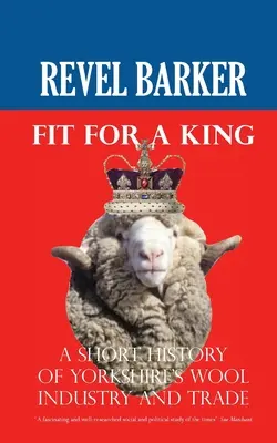 Fit For A King: O scurtă istorie a industriei și comerțului cu lână din Yorkshire - Fit For A King: A Short History of Yorkshire's Wool Industry and Trade