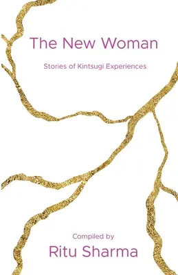 Noua femeie: Povești ale experiențelor Kintsugi - The New Woman: Stories of Kintsugi Experiences