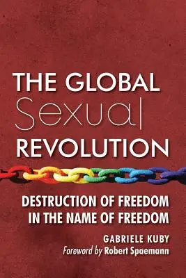 Revoluția sexuală globală: Distrugerea libertății în numele libertății - The Global Sexual Revolution: Destruction of Freedom in the Name of Freedom