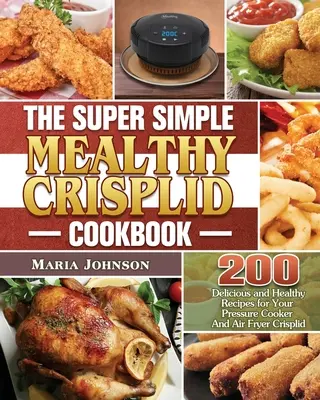 Cartea de bucate Super Simple Mealthy Crisplid - The Super Simple Mealthy Crisplid cookbook