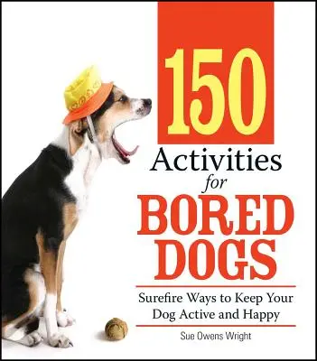 150 de activități pentru câinii plictisiți: modalități sigure de a vă menține câinele activ și fericit - 150 Activities for Bored Dogs: Surefire Ways to Keep Your Dog Active and Happy