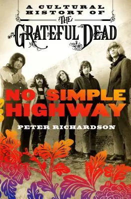 No Simple Highway: O istorie culturală a trupei Grateful Dead - No Simple Highway: A Cultural History of the Grateful Dead