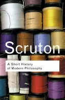 O scurtă istorie a filosofiei moderne: De la Descartes la Wittgenstein - A Short History of Modern Philosophy: From Descartes to Wittgenstein