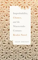 Improbabilitatea, șansa și romanul realist din secolul al XIX-lea (Improbability, Chance, and the Nineteenth-Century Realist Novel) - Improbability, Chance, and the Nineteenth-Century Realist Novel