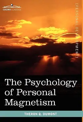 Psihologia magnetismului personal - The Psychology of Personal Magnetism