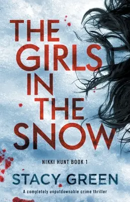 The Girls in the Snow: Un thriller polițist complet de nerefuzat - The Girls in the Snow: A completely unputdownable crime thriller