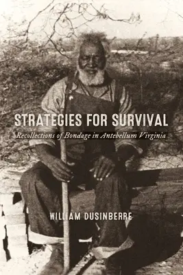 Strategii pentru supraviețuire: Amintiri despre sclavie în Virginia antebelică - Strategies for Survival: Recollections of Bondage in Antebellum Virginia