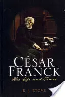 Csar Franck: Viața și epoca sa - Csar Franck: His Life and Times