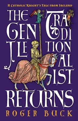 The Gentle Traditionalist Returns: Povestea unui cavaler catolic din Irlanda - The Gentle Traditionalist Returns: A Catholic Knight's Tale from Ireland