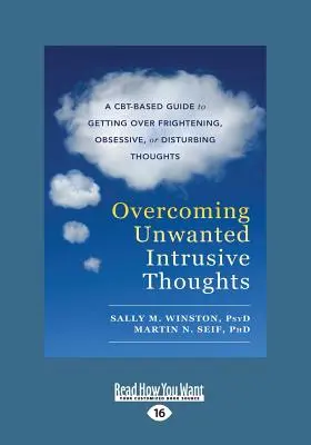 Depășirea gândurilor intruzive nedorite: A CBT-Based Guide to Getting Over Frightening, Obsessive, or Disturbing Thoughts (Ghid bazat pe CBT pentru depășirea gândurilor înfricoșătoare, obsesive sau deranjante) - Overcoming Unwanted Intrusive Thoughts: A CBT-Based Guide to Getting Over Frightening, Obsessive, or Disturbing Thoughts