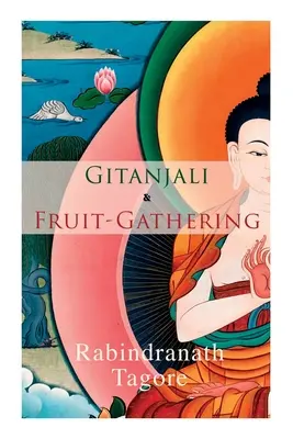 Gitanjali și culegerea fructelor: Poezii și versuri sub cerul purpuriu - Gitanjali & Fruit-Gathering: Poems & Verses under the Crimson Sky